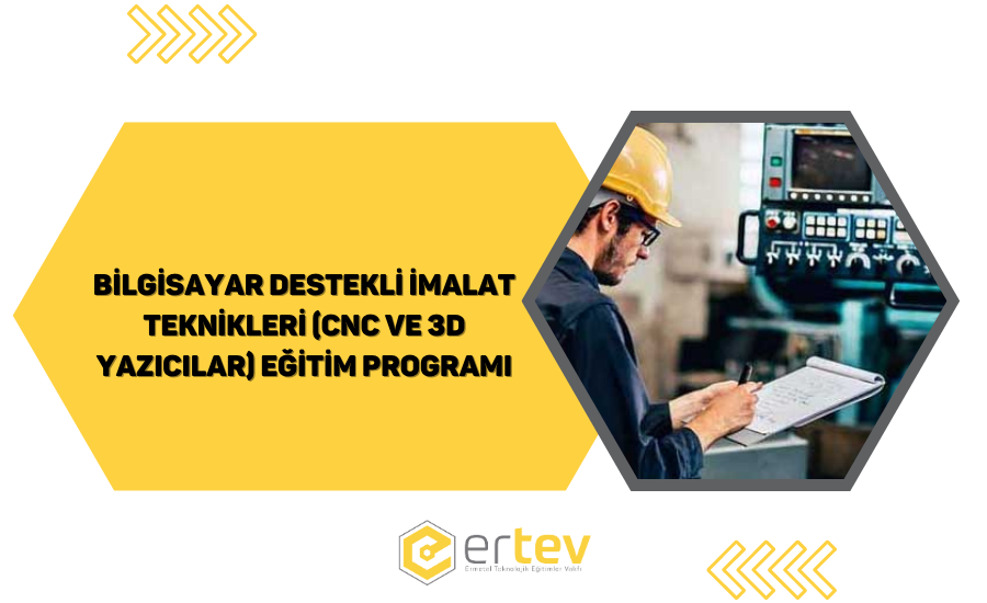 Bilgisayar Destekli İmalat Teknikleri (CNC ve 3D Yazıcılar) Eğitim Programı