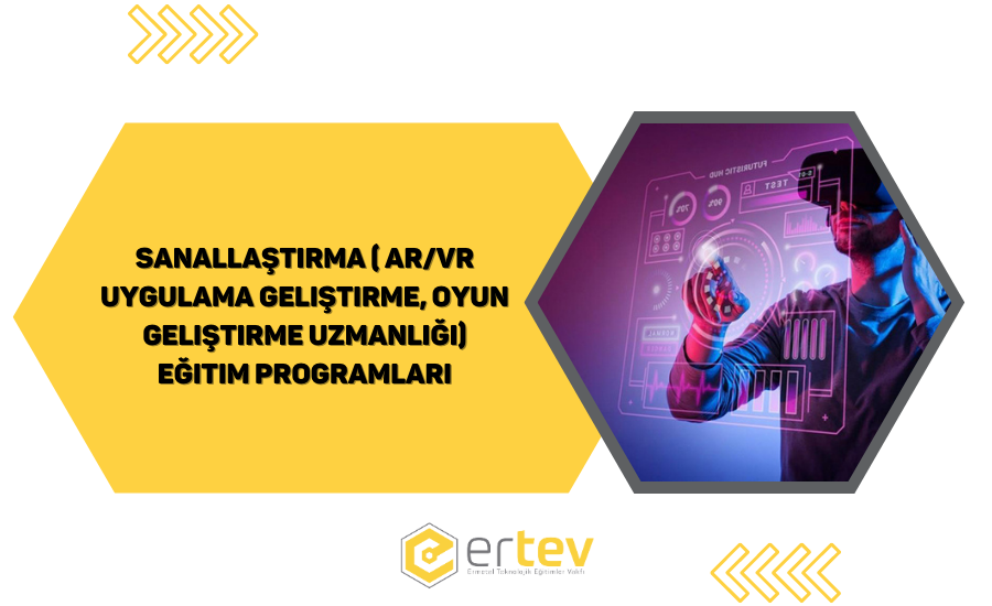 Sanallaştırma ( AR/VR Uygulama Geliştirme, Oyun Geliştirme Uzmanlığı) Eğitim Programları